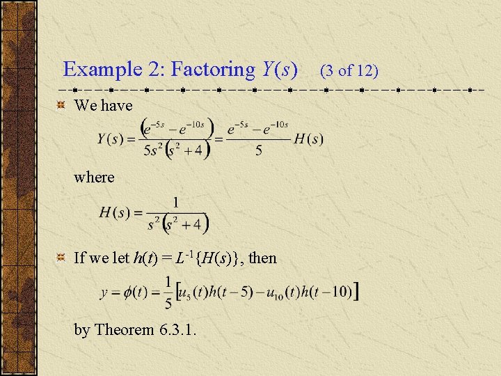 Example 2: Factoring Y(s) We have where If we let h(t) = L-1{H(s)}, then