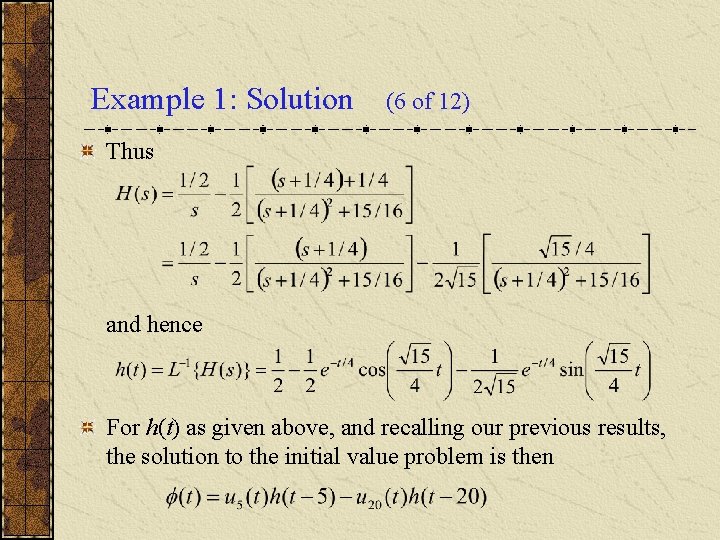 Example 1: Solution (6 of 12) Thus and hence For h(t) as given above,