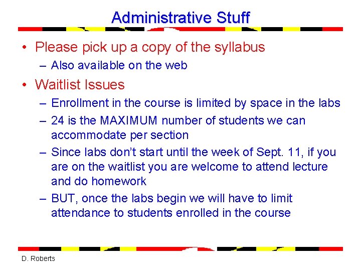 Administrative Stuff • Please pick up a copy of the syllabus – Also available