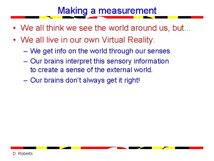 Making a measurement • We all think we see the world around us, but… Making a measurement • We all think we see the world around us, but…