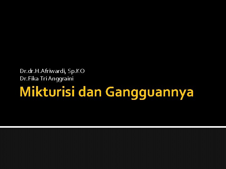 Dr. dr. H. Afriwardi, Sp. KO Dr. Fika Tri Anggraini Mikturisi dan Gangguannya 