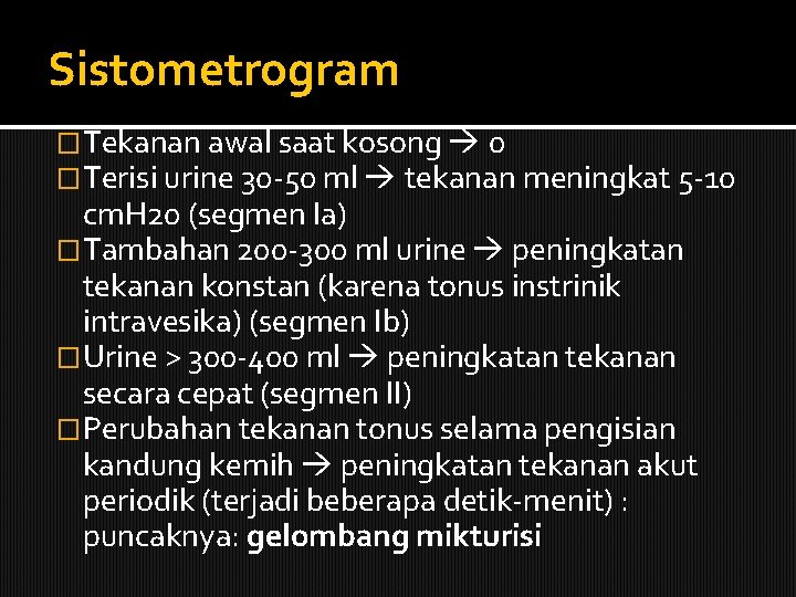 Sistometrogram �Tekanan awal saat kosong 0 �Terisi urine 30 -50 ml tekanan meningkat 5