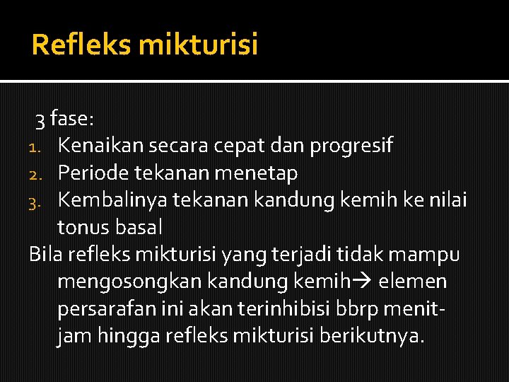 Refleks mikturisi 3 fase: 1. Kenaikan secara cepat dan progresif 2. Periode tekanan menetap