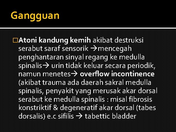 Gangguan �Atoni kandung kemih akibat destruksi serabut saraf sensorik mencegah penghantaran sinyal regang ke