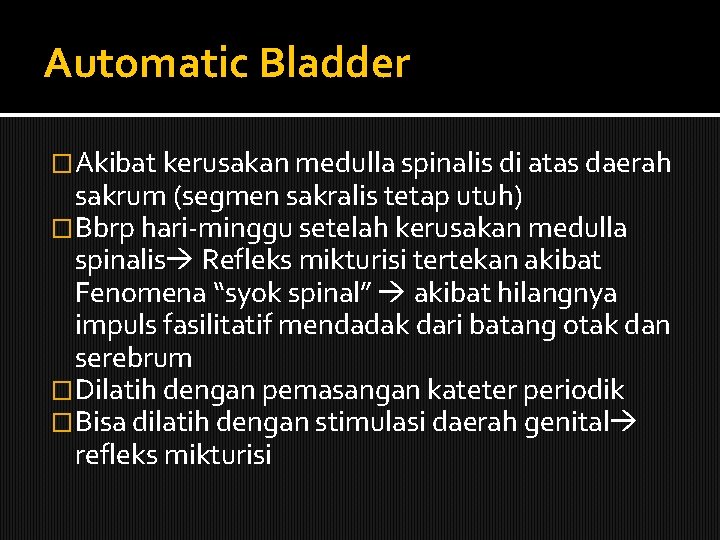 Automatic Bladder �Akibat kerusakan medulla spinalis di atas daerah sakrum (segmen sakralis tetap utuh)