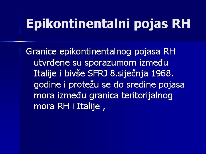 Epikontinentalni pojas RH Granice epikontinentalnog pojasa RH utvrđene su sporazumom između Italije i bivše