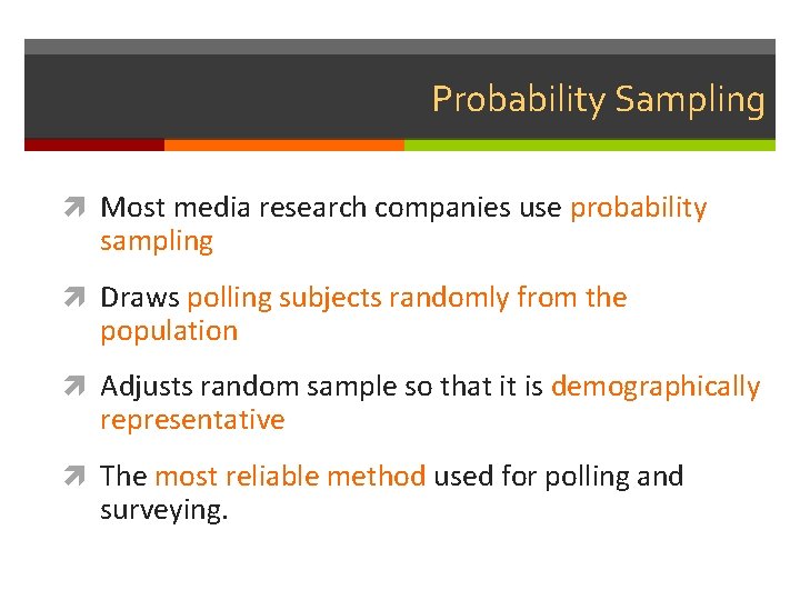 Probability Sampling Most media research companies use probability sampling Draws polling subjects randomly from