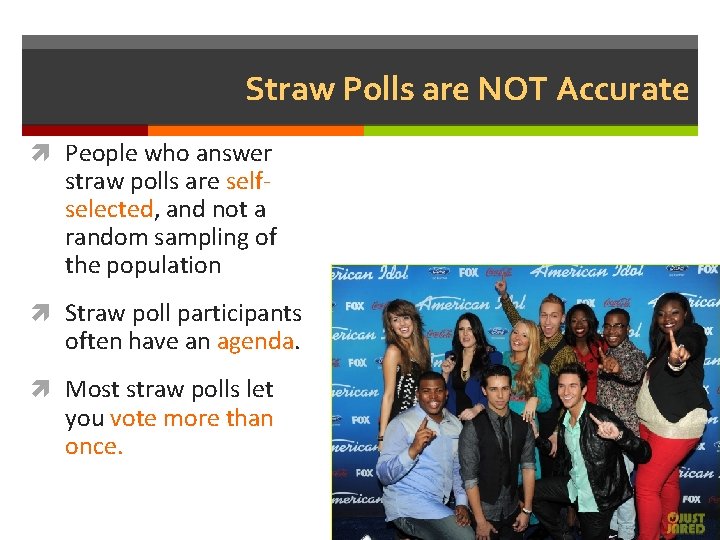 Straw Polls are NOT Accurate People who answer straw polls are selfselected, and not