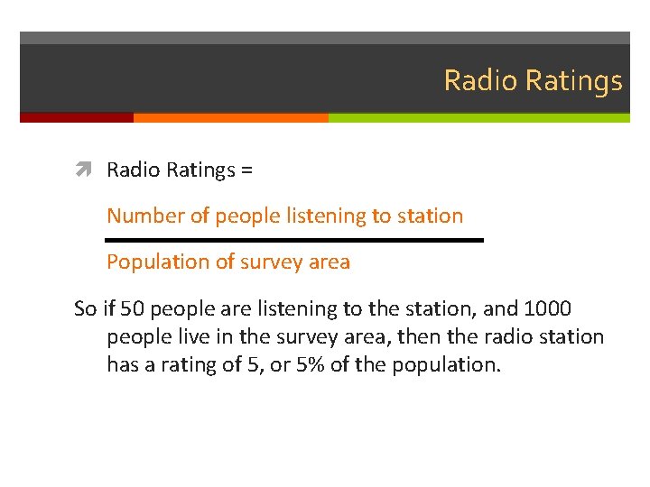 Radio Ratings = Number of people listening to station Population of survey area So