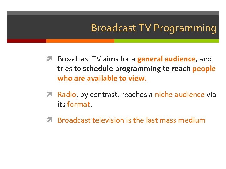 Broadcast TV Programming Broadcast TV aims for a general audience, and tries to schedule