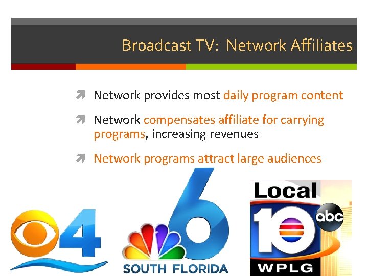 Broadcast TV: Network Affiliates Network provides most daily program content Network compensates affiliate for