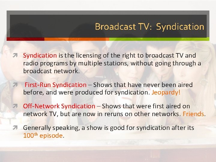 Broadcast TV: Syndication is the licensing of the right to broadcast TV and radio