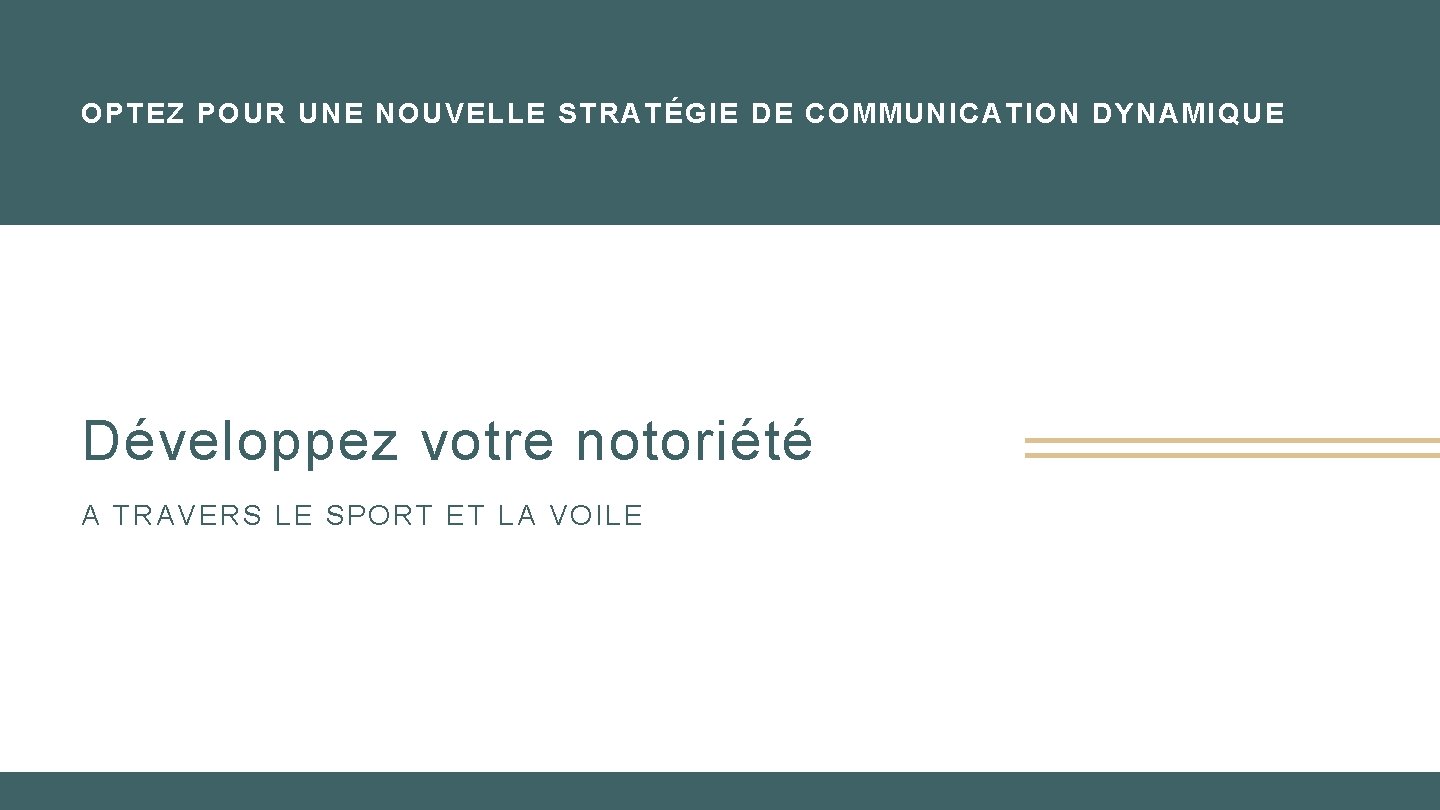 OPTEZ POUR UNE NOUVELLE STRATÉGIE DE COMMUNICATION DYNAMIQUE Développez votre notoriété A TRAVERS LE