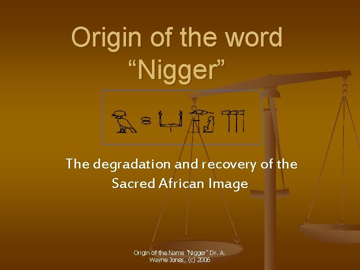 Origin of the word “Nigger” The degradation and recovery of the Sacred African Image Origin of the word “Nigger” The degradation and recovery of the Sacred African Image