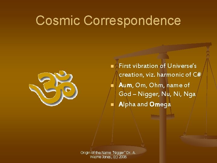Cosmic Correspondence n n n First vibration of Universe’s creation, viz. harmonic of C# Cosmic Correspondence n n n First vibration of Universe’s creation, viz. harmonic of C#