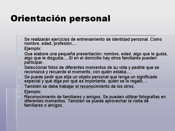 Orientación personal § Se realizarán ejercicios de entrenamiento de identidad personal. Como nombre, edad,