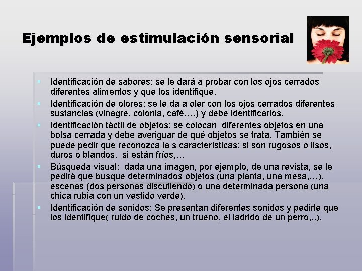 Ejemplos de estimulación sensorial § Identificación de sabores: se le dará a probar con