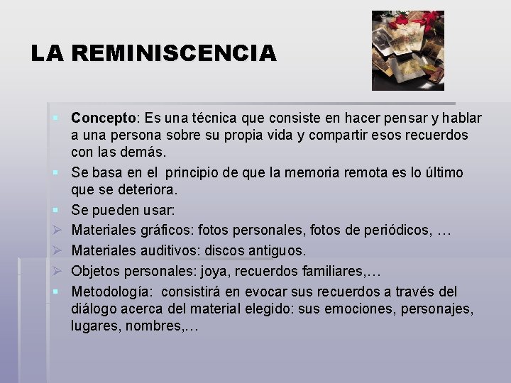 LA REMINISCENCIA § Concepto: Es una técnica que consiste en hacer pensar y hablar