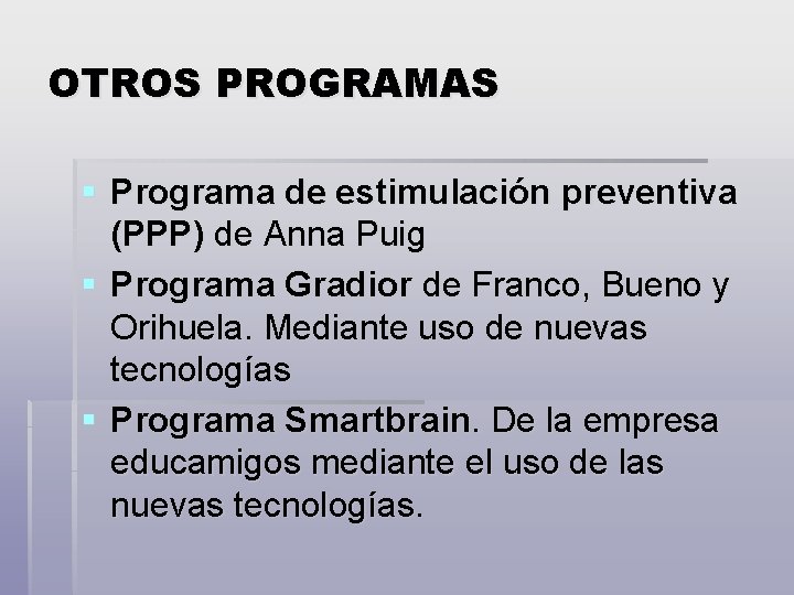 OTROS PROGRAMAS § Programa de estimulación preventiva (PPP) de Anna Puig § Programa Gradior