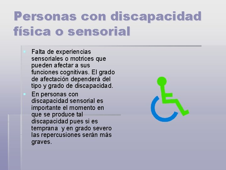 Personas con discapacidad física o sensorial § Falta de experiencias sensoriales o motrices que