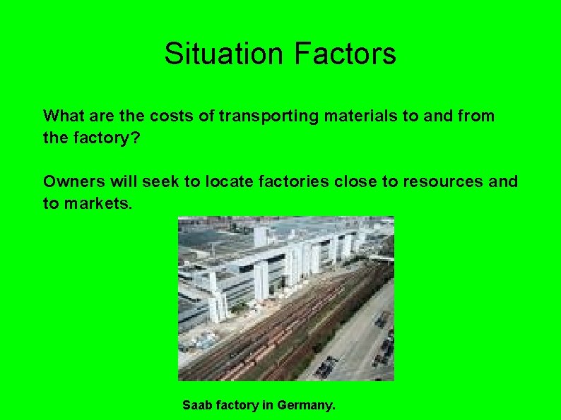 Situation Factors What are the costs of transporting materials to and from the factory? Situation Factors What are the costs of transporting materials to and from the factory?