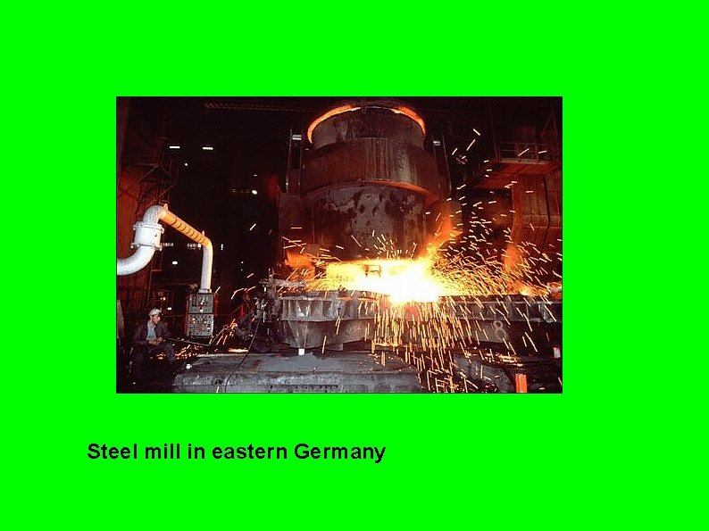 Steel mill in eastern Germany Steel mill in eastern Germany