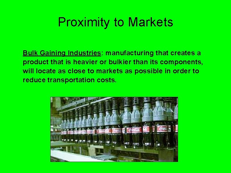 Proximity to Markets Bulk Gaining Industries: manufacturing that creates a product that is heavier Proximity to Markets Bulk Gaining Industries: manufacturing that creates a product that is heavier