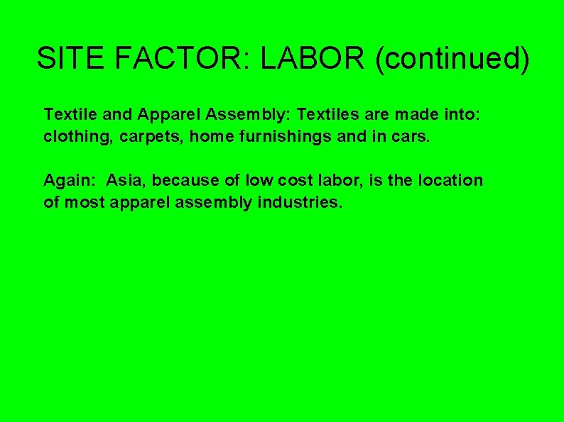 SITE FACTOR: LABOR (continued) Textile and Apparel Assembly: Textiles are made into: clothing, carpets, SITE FACTOR: LABOR (continued) Textile and Apparel Assembly: Textiles are made into: clothing, carpets,