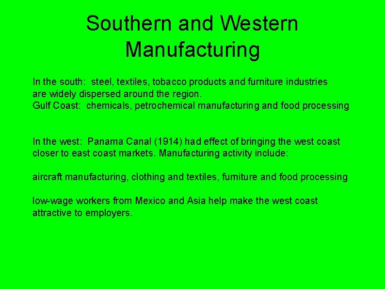 Southern and Western Manufacturing In the south: steel, textiles, tobacco products and furniture industries Southern and Western Manufacturing In the south: steel, textiles, tobacco products and furniture industries