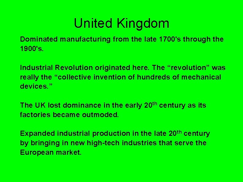 United Kingdom Dominated manufacturing from the late 1700's through the 1900's. Industrial Revolution originated United Kingdom Dominated manufacturing from the late 1700's through the 1900's. Industrial Revolution originated