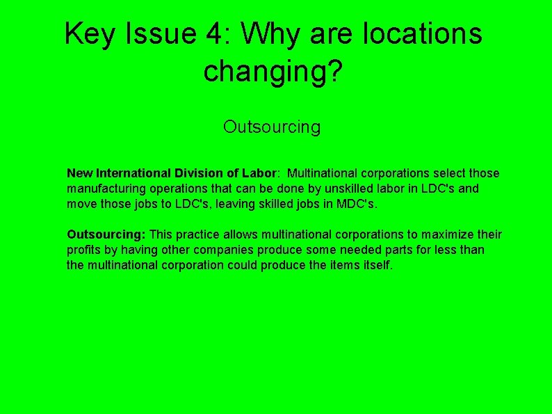 Key Issue 4: Why are locations changing? Outsourcing New International Division of Labor: Multinational Key Issue 4: Why are locations changing? Outsourcing New International Division of Labor: Multinational