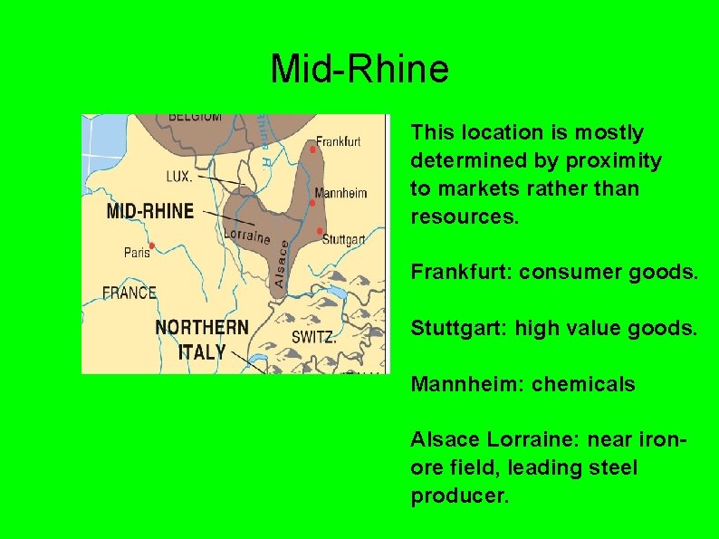 Mid-Rhine This location is mostly determined by proximity to markets rather than resources. Frankfurt: Mid-Rhine This location is mostly determined by proximity to markets rather than resources. Frankfurt: