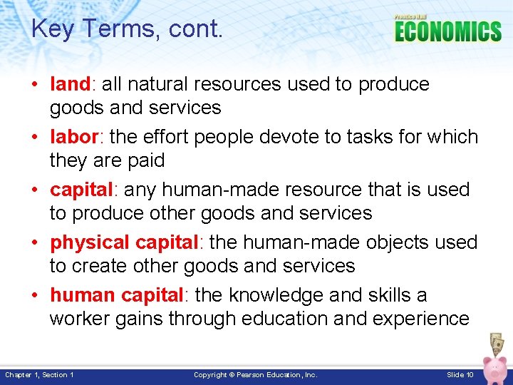 Key Terms, cont. • land: all natural resources used to produce goods and services