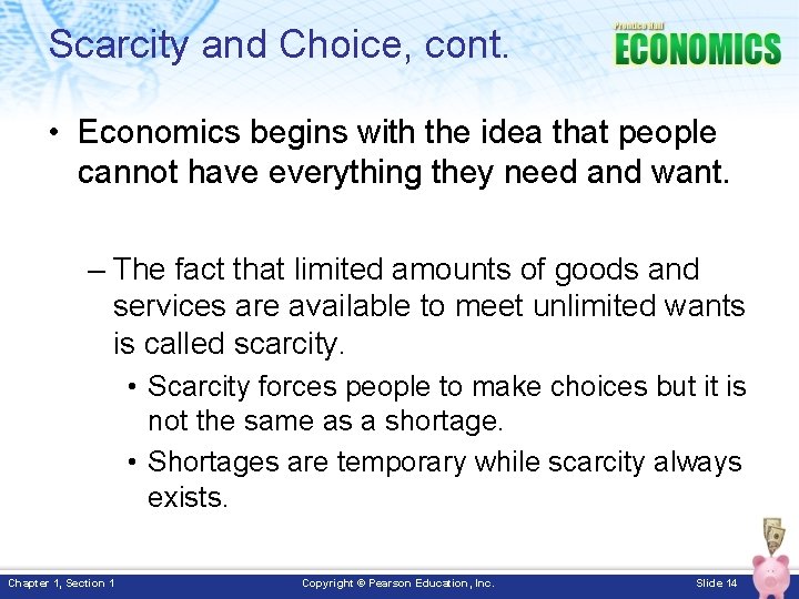 Scarcity and Choice, cont. • Economics begins with the idea that people cannot have