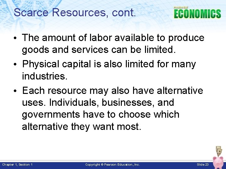 Scarce Resources, cont. • The amount of labor available to produce goods and services