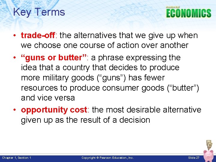 Key Terms • trade-off: the alternatives that we give up when we choose one