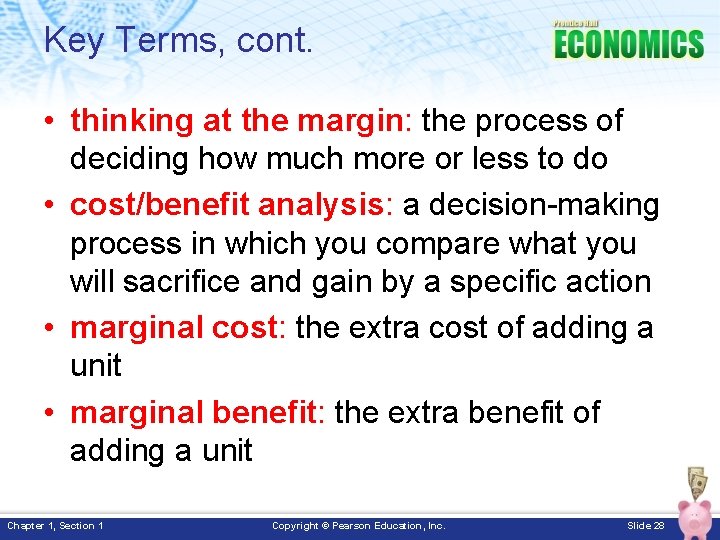Key Terms, cont. • thinking at the margin: the process of deciding how much