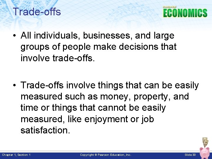 Trade-offs • All individuals, businesses, and large groups of people make decisions that involve