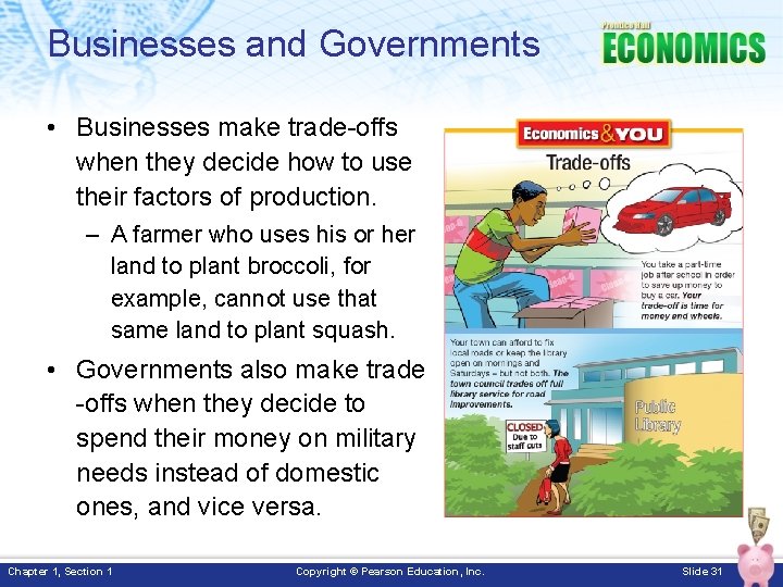 Businesses and Governments • Businesses make trade-offs when they decide how to use their