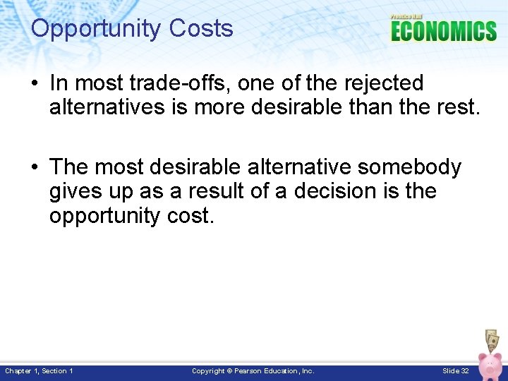 Opportunity Costs • In most trade-offs, one of the rejected alternatives is more desirable