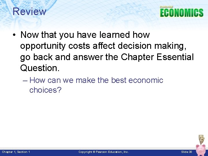 Review • Now that you have learned how opportunity costs affect decision making, go
