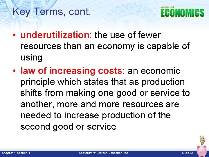 Key Terms, cont. • underutilization: the use of fewer resources than an economy is