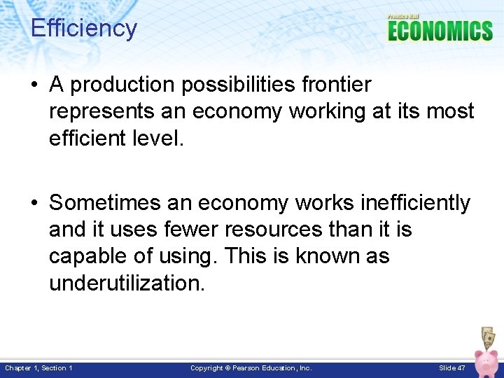 Efficiency • A production possibilities frontier represents an economy working at its most efficient