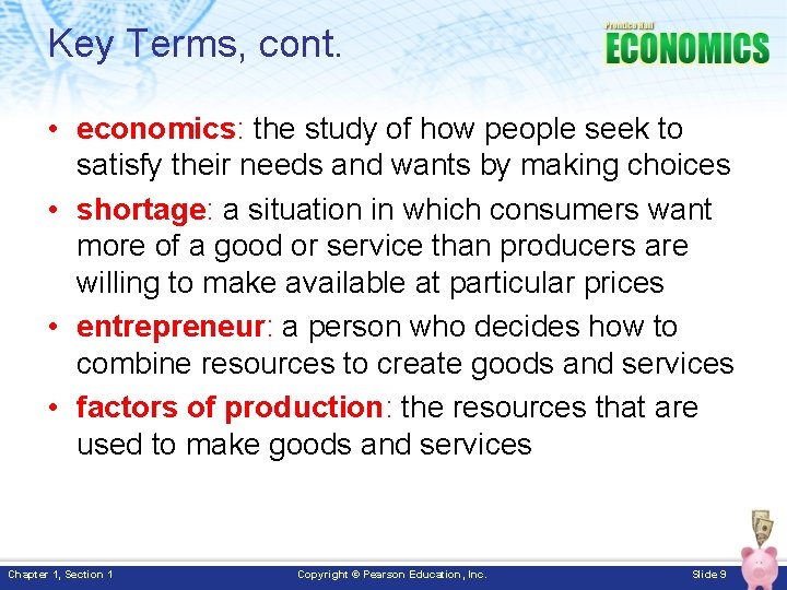 Key Terms, cont. • economics: the study of how people seek to satisfy their