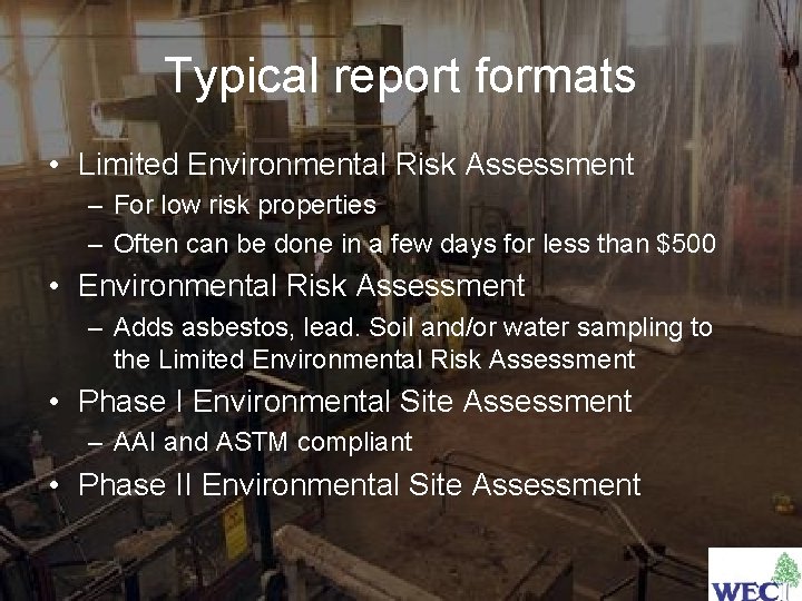 Typical report formats • Limited Environmental Risk Assessment – For low risk properties –