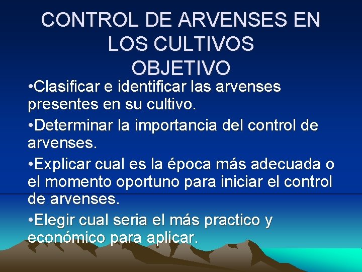 CONTROL DE ARVENSES EN LOS CULTIVOS OBJETIVO • Clasificar e identificar las arvenses presentes