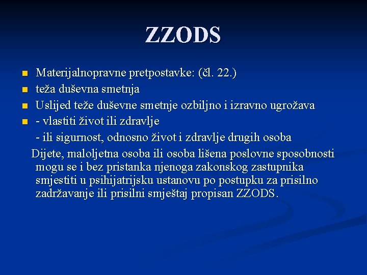 ZZODS Materijalnopravne pretpostavke: (čl. 22. ) n teža duševna smetnja n Uslijed teže duševne