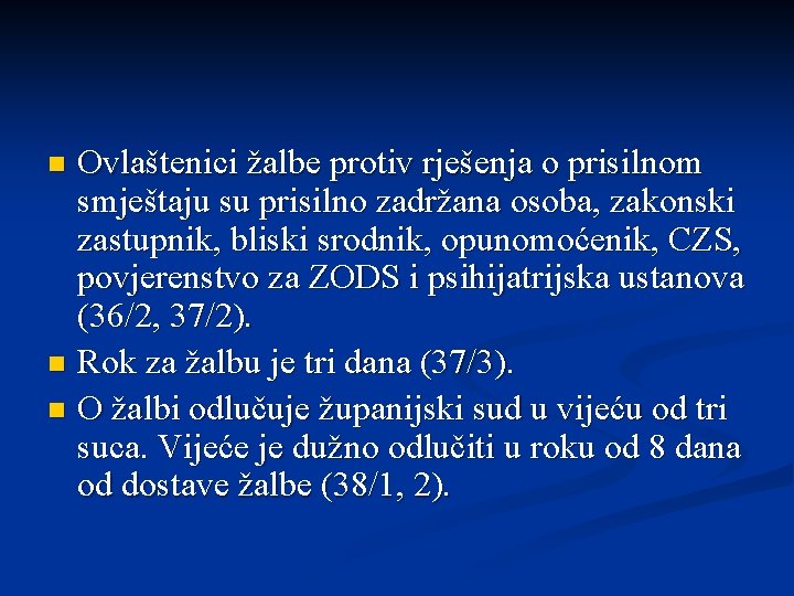Ovlaštenici žalbe protiv rješenja o prisilnom smještaju su prisilno zadržana osoba, zakonski zastupnik, bliski Ovlaštenici žalbe protiv rješenja o prisilnom smještaju su prisilno zadržana osoba, zakonski zastupnik, bliski
