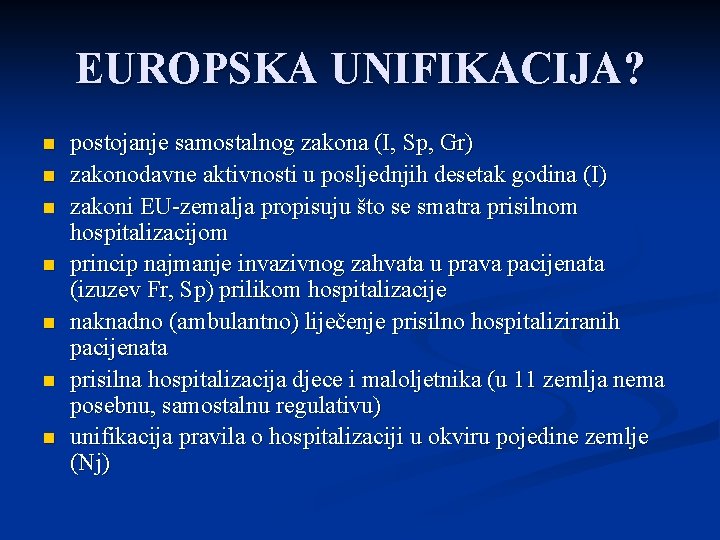 EUROPSKA UNIFIKACIJA? n n n n postojanje samostalnog zakona (I, Sp, Gr) zakonodavne aktivnosti