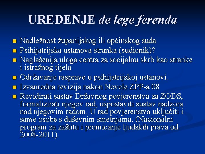 UREĐENJE de lege ferenda n n n Nadležnost županijskog ili općinskog suda Psihijatrijska ustanova